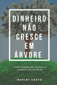 Dinheiro não cresce em árvore