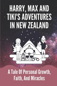 Harry, Max And Tiki's Adventures In New Zealand