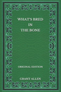 What's Bred in the Bone - Original Edition