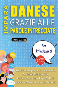 IMPARA DANESE GRAZIE ALLE PAROLE INTRECCIATE - PER PRINCIPIANTI - Scopri Come Migliorare Il Tuo Vocabolario Con 2000 Crucipuzzle e Pratica a Casa - 100 Griglie Di Gioco - Materiale Didattico e Libretto Di Attività