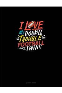 I Love My Double Trouble Football Twins