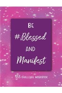 Be #Blessed and Manifest - 333 Challenge Workbook