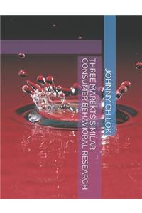 Three Marekts Similar Consumer Behavioral Research