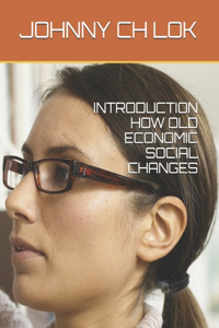 Introduction How Old Economic Social Changes