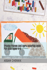 Trucks Planes And Cars Coloring Book For Kids ages 4-8