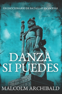 Danza Si Puedes - Un Diccionario De Batallas Escocesas