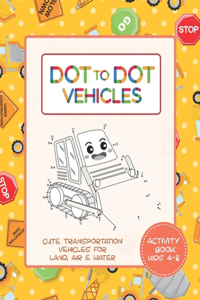 Dot to Dot Vehicles Activity Book for Kids 4-8 - Cute Transportation Vehicles for Land, Air and Water