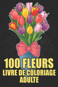 100 Fleurs Livre De Coloriage Adulte