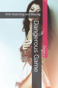 Dangerous Game: Wife Watching and Sharing
