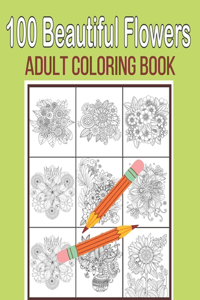 100 Beautiful Flowers Adult Coloring Book