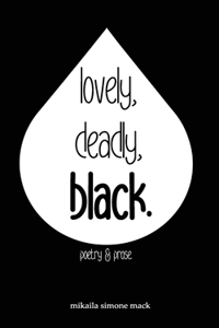 lovely, deadly, black.