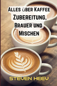 Alles über Kaffee, Zubereitung, Brauer und Mischen
