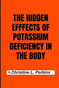 The hidden effects of potassium deficiency in the body