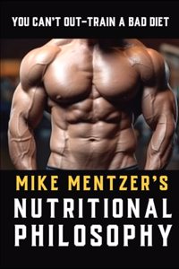 Mike Mentzer's Nutritional Philosophy