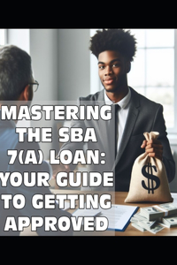 Mastering the SBA 7(a) Loan