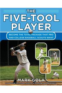 Five-Tool Player: Become the Total Package That Pro and College Baseball Scouts Want
