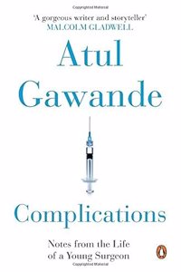 Complications: Notes From The Life Of A Young Surgeon