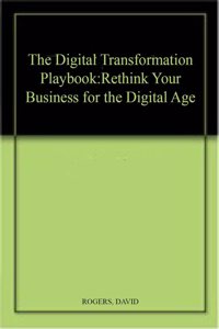 The Digital Transformation Playbook :A