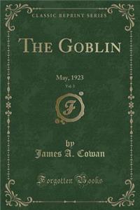 The Goblin, Vol. 3: May, 1923 (Classic Reprint)