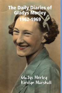 Daily Diaries of Gladys Morley 1962-1969