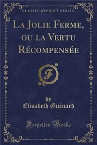 La Jolie Ferme, Ou La Vertu Récompensée (Classic Reprint)