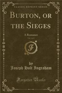 Burton, or the Sieges, Vol. 1 of 2: A Romance (Classic Reprint)