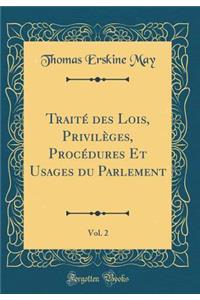 Traité Des Lois, Privilèges, Procédures Et Usages Du Parlement, Vol. 2 (Classic Reprint)