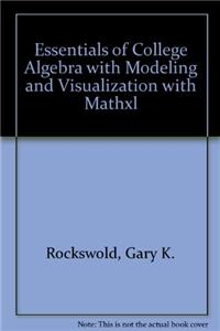 Essentials of College Algebra with Modeling and Visualization with Mathxl