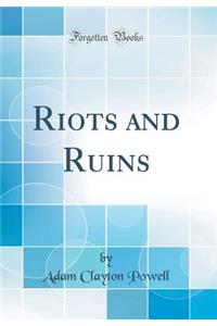 Riots and Ruins (Classic Reprint)