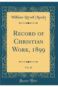 Record of Christian Work, 1899, Vol. 18 (Classic Reprint)