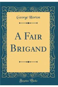 A Fair Brigand (Classic Reprint)