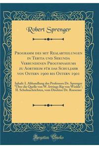 Programm Des Mit Realabteilungen in Tertia Und Sekunda Verbundenen Progymnasiums Zu Aortheim Fï¿½r Das Schuljahr Von Ostern 1900 Bis Ostern 1901: Inhalt: I. Abhandlung Des Professors Dr. Sprenger "ï¿½ber Die Quelle Von W. Irwings Rip Von Winkle"; I: Inhalt: I. Abhandlung Des Professors Dr. Sprenger "ï¿½ber Die Quelle Von W. Irwings Rip Von Winkle"; II. Schuln