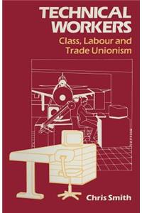 Technical Workers: Class, Labour and Trade Unionism