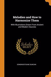 MELODIES AND HOW TO HARMONIZE THEM: WITH
