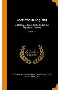 Costume in England: A History of Dress to the End of the Eighteenth Century; Volume 1