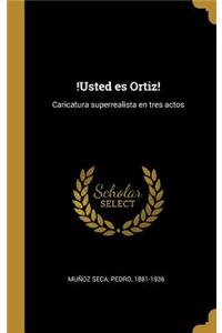 !Usted es Ortiz!