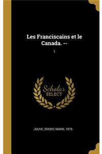 Les Franciscains et le Canada. --