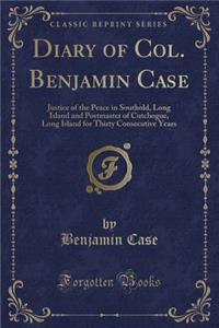 Diary of Col. Benjamin Case