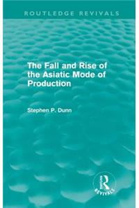 Fall and Rise of the Asiatic Mode of Production (Routledge Revivals)