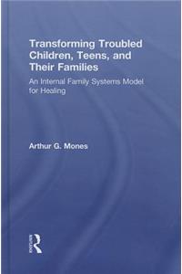 Transforming Troubled Children, Teens, and Their Families