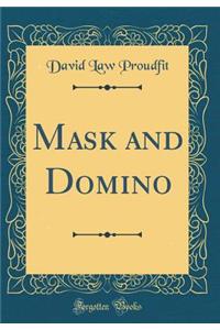 Mask and Domino (Classic Reprint)