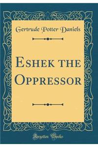 Eshek the Oppressor (Classic Reprint)