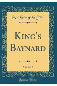 King's Baynard, Vol. 1 of 3 (Classic Reprint)