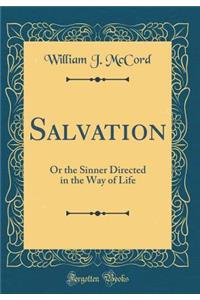 Salvation: Or the Sinner Directed in the Way of Life (Classic Reprint)