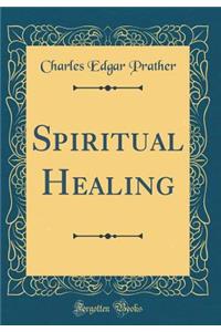 Spiritual Healing (Classic Reprint)