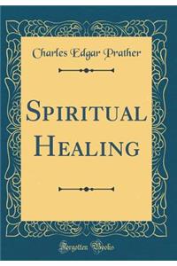 Spiritual Healing (Classic Reprint)