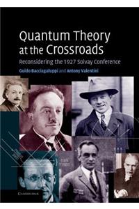 Quantum Theory at the Crossroads