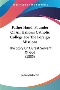 Father Hand, Founder Of All Hallows Catholic College For The Foreign Missions