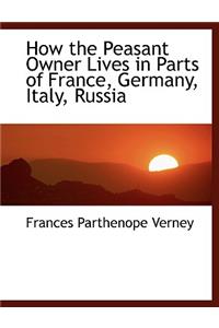 How the Peasant Owner Lives in Parts of France, Germany, Italy, Russia