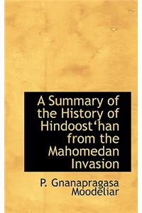 A Summary of the History of Hindoosta Han from the Mahomedan Invasion